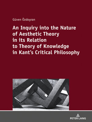 cover image of An Inquiry into the nature of aesthetic theory in its relation to theory of knowledge in Kant's critical philosophy